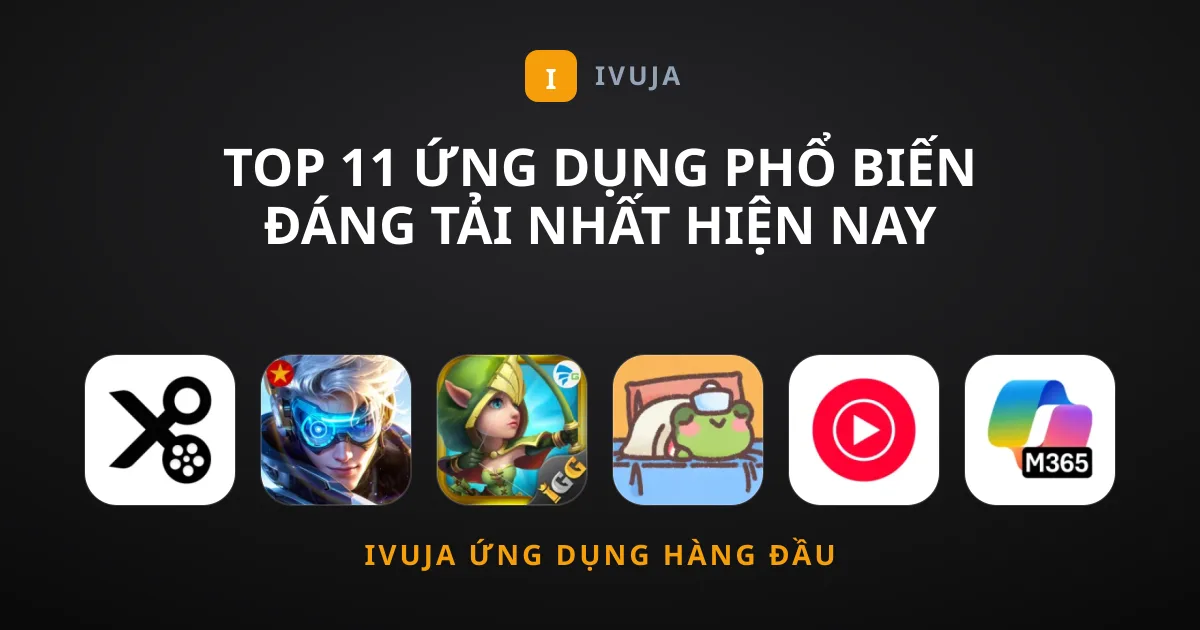 Top 11 Ứng Dụng Phổ Biến Đáng Tải Nhất Hiện Nay